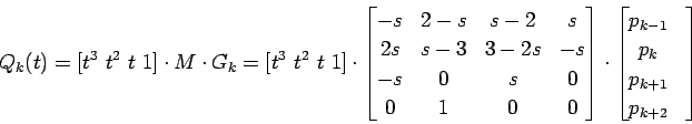 \begin{displaymath}Q_k(t) = [t^3\ t^2\ t\ 1] \cdot M \cdot G_k = [t^3\ t^2\ t\ 1...
...}
p_{k-1} & \\
p_k & \\
p_{k+1} & \\
p_{k+2} &
\end{bmatrix}\end{displaymath}